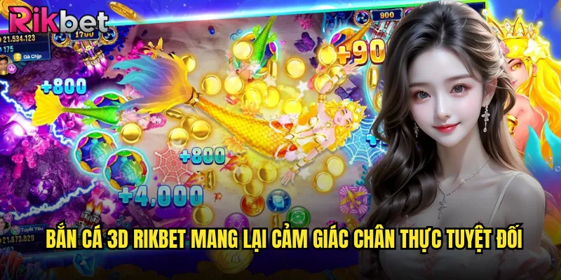 Bắn Cá 3D rikbet Mang Lại Cảm Giác Chân Thực Tuyệt Đối