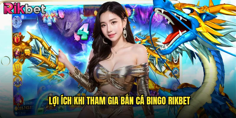 Trải Nghiệm Bắn Cá Bingo Đỉnh Cao Tại rikbet 3 Lợi Ích Khi Tham Gia Bắn Cá Bingo rikbet