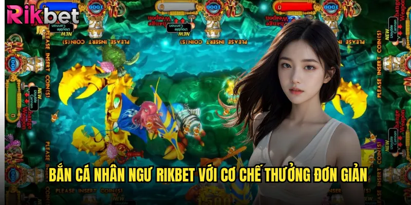 Bắn Cá Nhân Ngư rikbet Với Cơ Chế Thưởng Đơn Giản