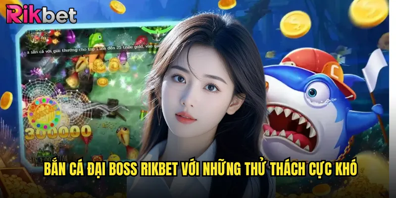 Bắn Cá Đại Boss rikbet Thách Thức Những Gã Khổng Lồ Huyền Thoại 2 Bắn Cá Đại Boss rikbet Với Những Thử Thách Cực Khó