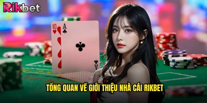Tổng Quan Về Giới Thiệu Nhà Cái rikbet