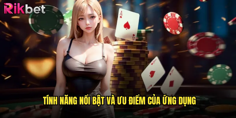 Tính năng nổi bật và ưu điểm của ứng dụng