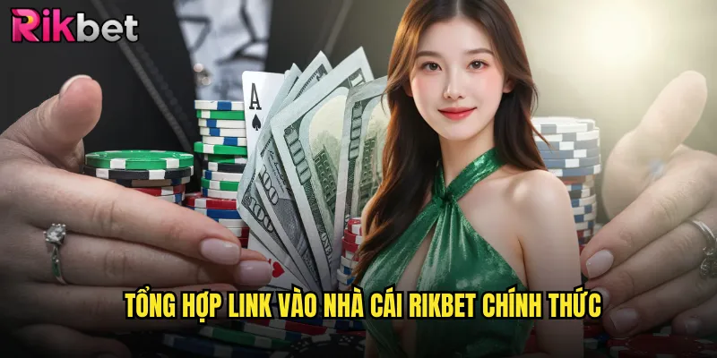 Tổng hợp link vào nhà cái rikbet chính thức