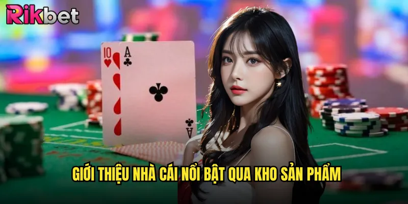 Giới Thiệu Nhà Cái Nổi Bật Qua Kho Sản Phẩm