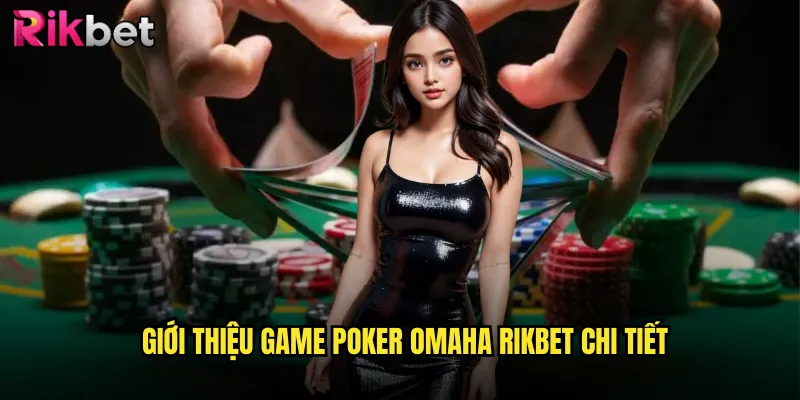 Giới thiệu game poker omaha rikbet chi tiết