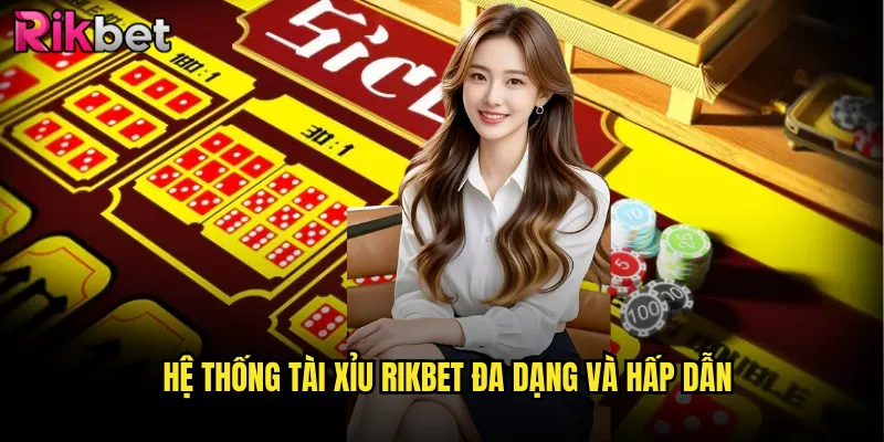 Hệ thống tài xỉu rikbet đa dạng và hấp dẫn