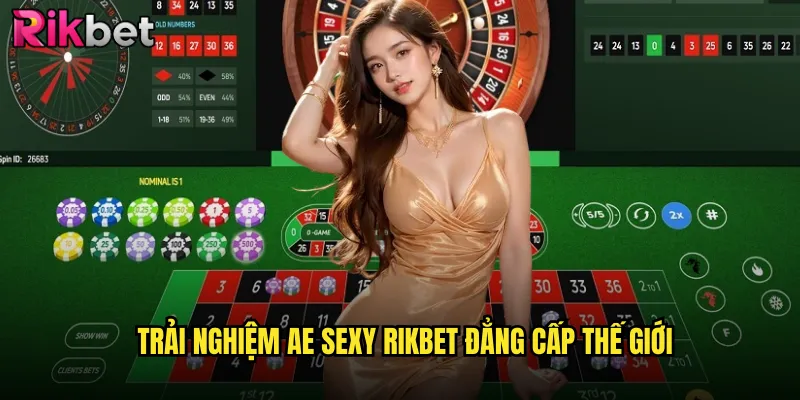Trải nghiệm ae sexy rikbet đẳng cấp thế giới