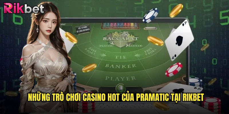 Khám Phá Thế Giới Casino Pramatic Tại rikbet 3 Những Trò Chơi Casino Hot Của Pramatic Tại rikbet