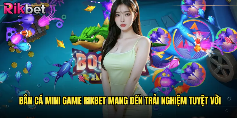 Bắn Cá Mini Game rikbet Siêu Hấp Dẫn Với Đồ Họa Sống Động 2 Bắn Cá Mini Game rikbet Mang Đến Trải Nghiệm Tuyệt Vời