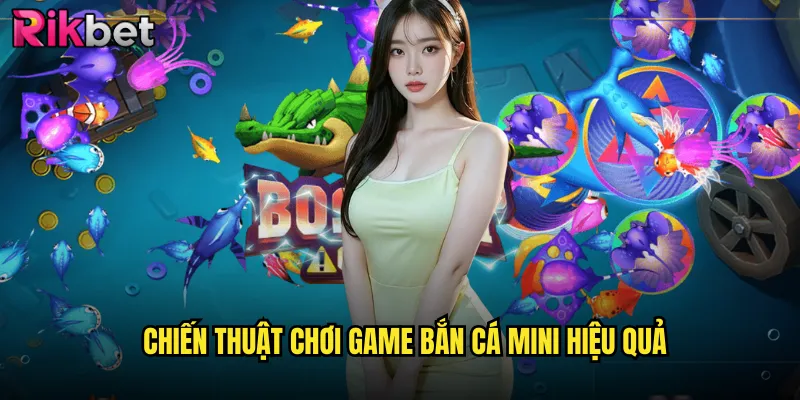 Bắn Cá Mini Game rikbet Siêu Hấp Dẫn Với Đồ Họa Sống Động 3 Chiến Thuật Chơi Game Bắn Cá Mini Hiệu Quả